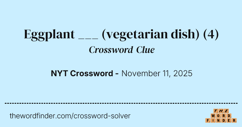 Eggplant ___ (vegetarian dish) crossword clue image