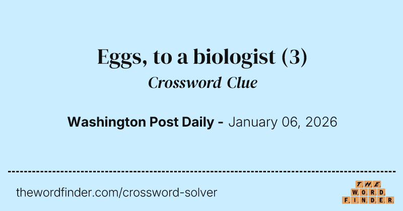 Eggs, to a biologist crossword clue image