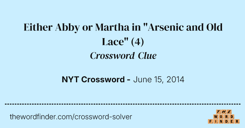Either Abby or Martha in "Arsenic and Old Lace" crossword clue image