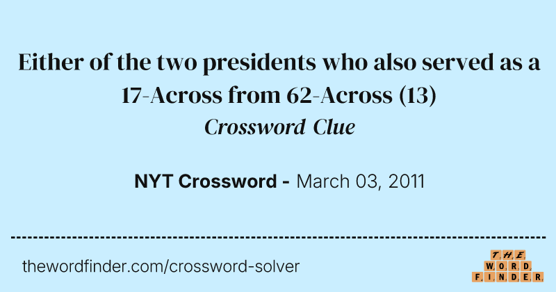 Either of the two presidents who also served as a 17-Across from 62-Across crossword clue image