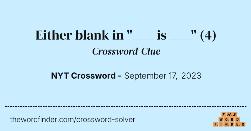 Either blank in "___ is ___" crossword clue image