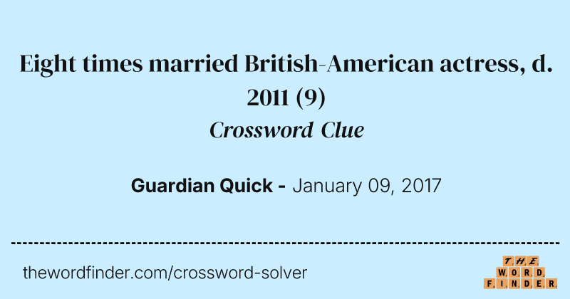 Eight times married British-American actress, d. 2011 crossword clue image