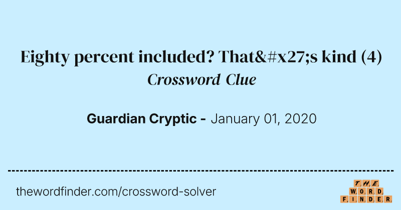 Eighty percent included? That's kind crossword clue image