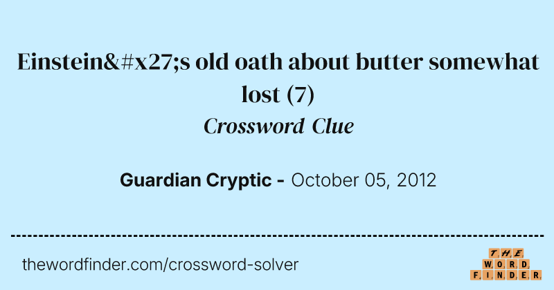 Einstein's old oath about butter somewhat lost crossword clue image