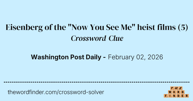 Eisenberg of the "Now You See Me" heist films crossword clue image