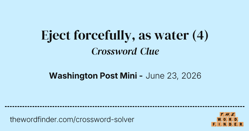 Eject forcefully, as water crossword clue image