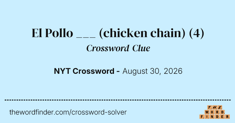 El Pollo ___ (chicken chain) crossword clue image