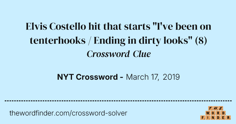 Elvis Costello hit that starts "I've been on tenterhooks / Ending in dirty looks" crossword clue image