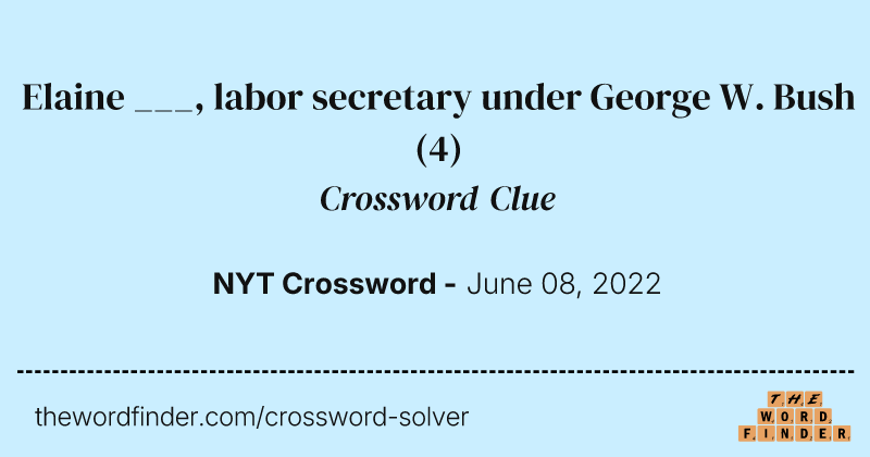 Elaine ___, labor secretary under George W. Bush crossword clue image