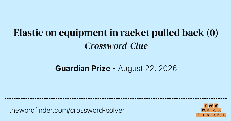 Elastic on equipment in racket pulled back crossword clue image