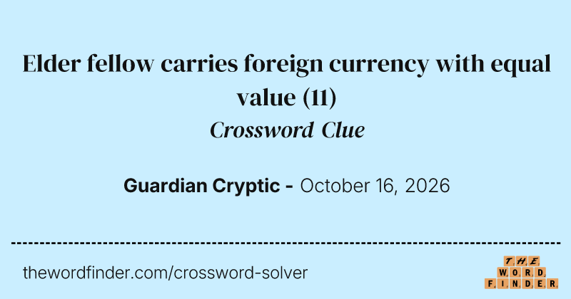 Elder fellow carries foreign currency with equal value crossword clue image