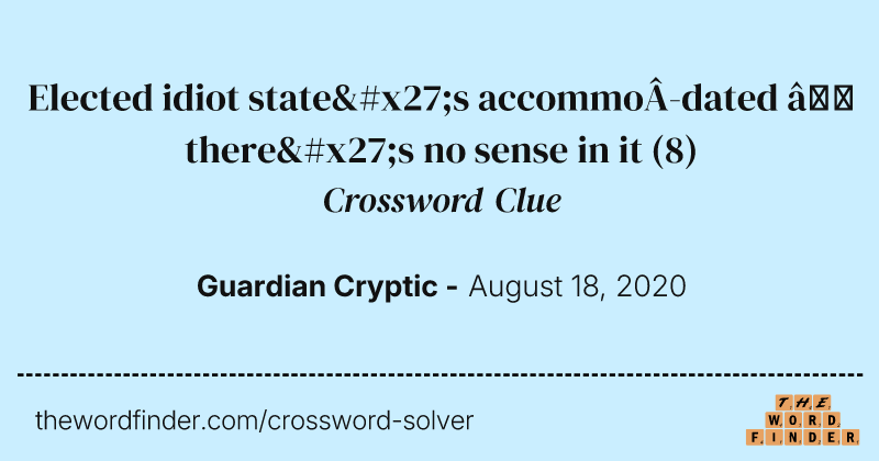 Elected idiot state's accommodated — there's no sense in it crossword clue image