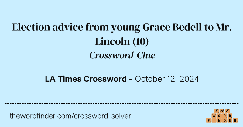 Election advice from young Grace Bedell to Mr. Lincoln crossword clue image