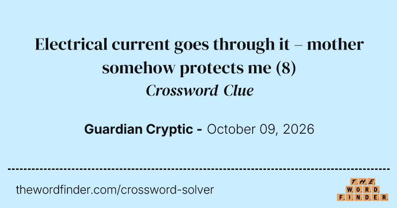 Electrical current goes through it – mother somehow protects me crossword clue image