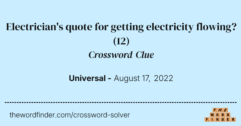 Electrician's quote for getting electricity flowing? crossword clue image