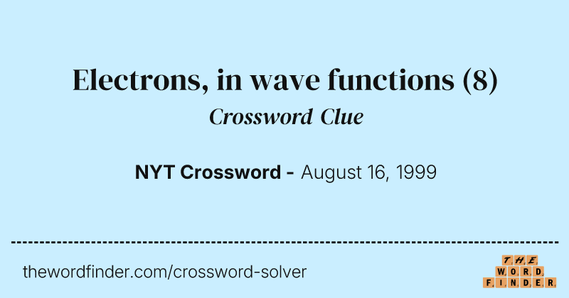Electrons, in wave functions crossword clue image