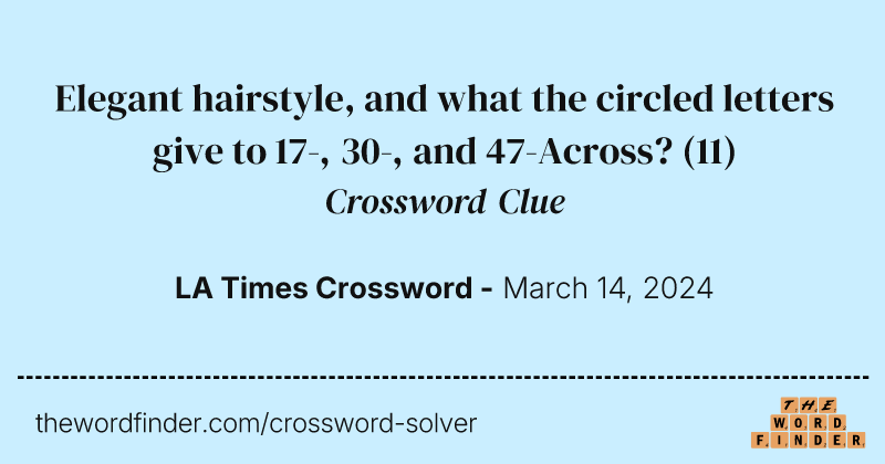 Elegant hairstyle, and what the circled letters give to 17-, 30-, and 47-Across? crossword clue image