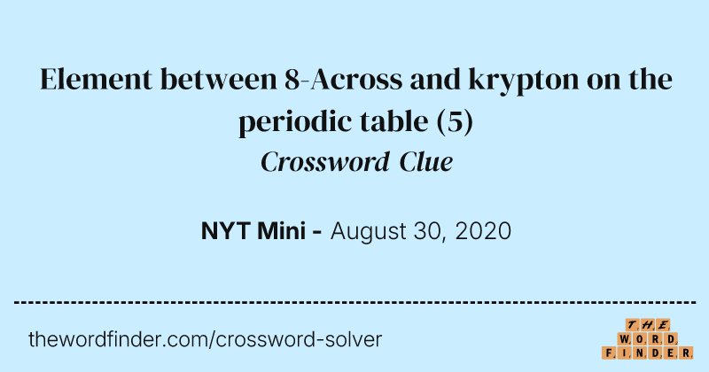 Element between 8-Across and krypton on the periodic table crossword clue image