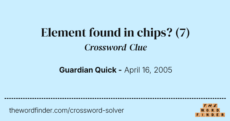Element found in chips? crossword clue image
