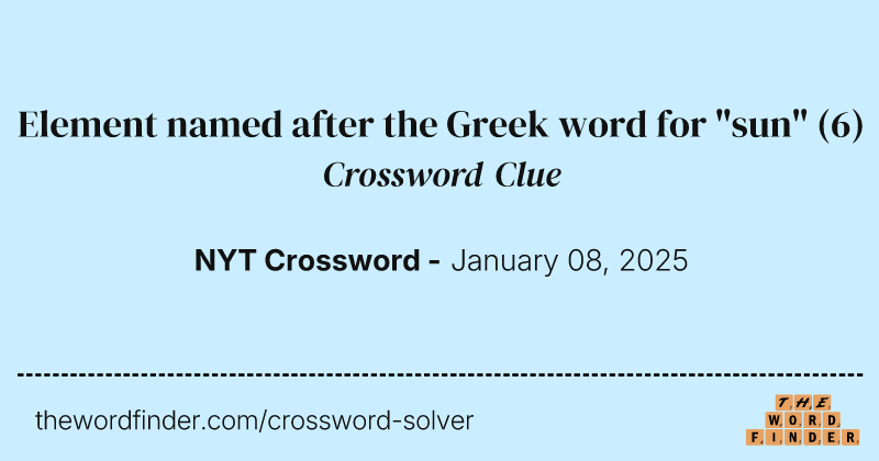Element named after the Greek word for "sun" crossword clue image