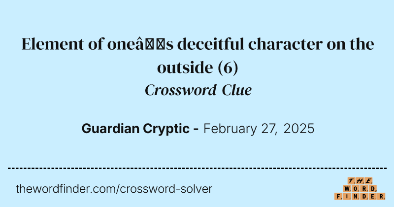 Element of one’s deceitful character on the outside crossword clue image