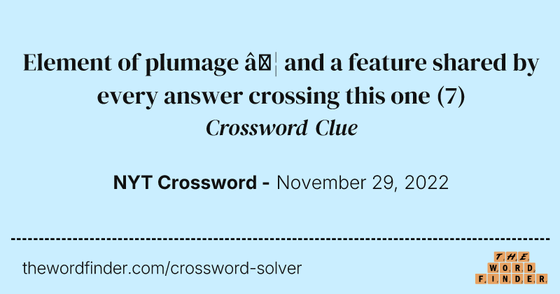 Element of plumage … and a feature shared by every answer crossing this one crossword clue image