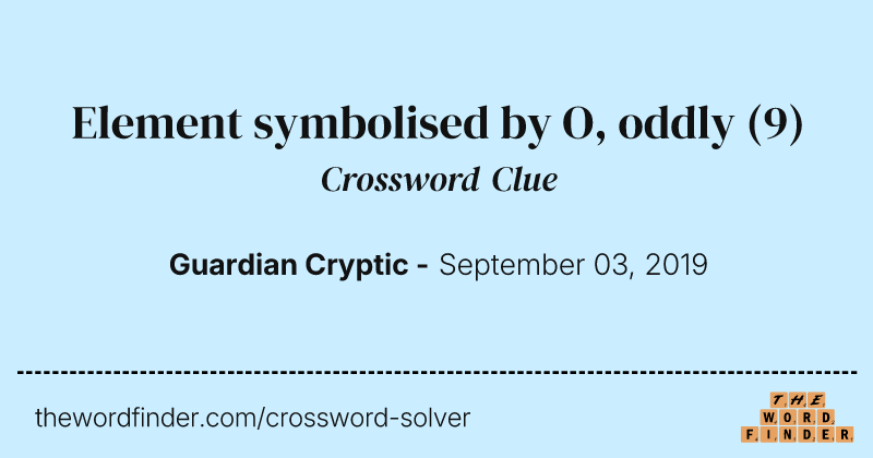 Element symbolised by O, oddly crossword clue image
