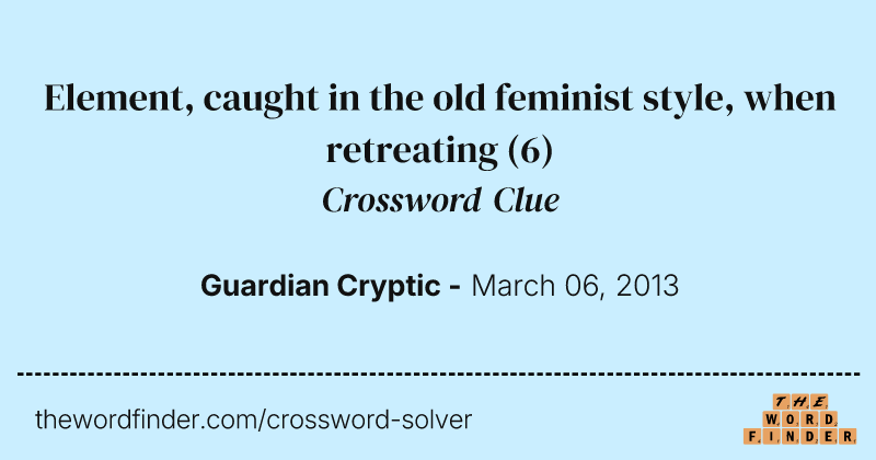 Element, caught in the old feminist style, when retreating crossword clue image