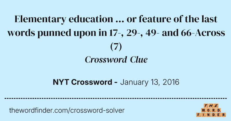 Elementary education ... or feature of the last words punned upon in 17-, 29-, 49- and 66-Across crossword clue image