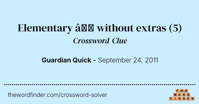 Elementary — without extras crossword clue image