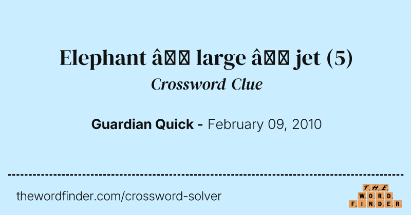 Elephant — large — jet crossword clue image