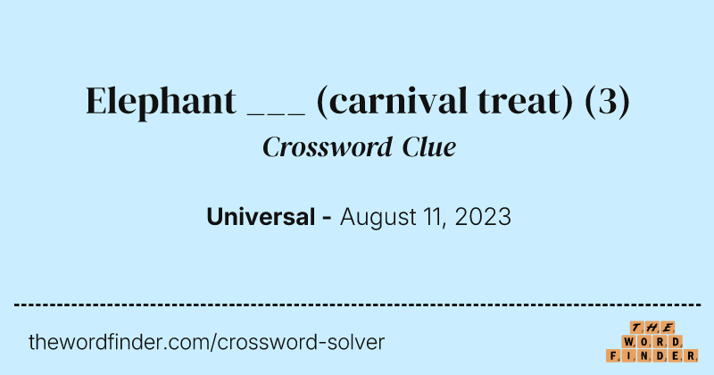 Elephant ___ (carnival treat) crossword clue image