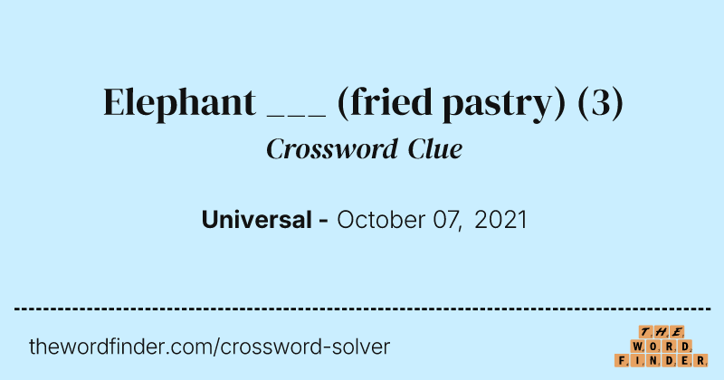 Elephant ___ (fried pastry) crossword clue image