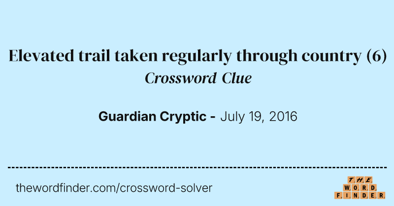 Elevated trail taken regularly through country crossword clue image