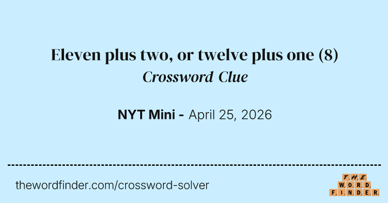 Eleven plus two, or twelve plus one crossword clue image