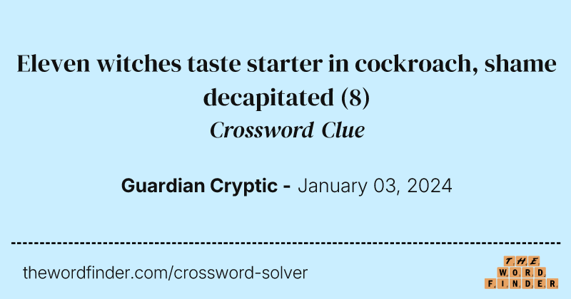 Eleven witches taste starter in cockroach, shame decapitated crossword clue image