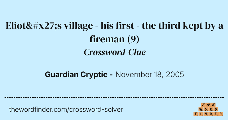 Eliot's village - his first - the third kept by a fireman crossword clue image