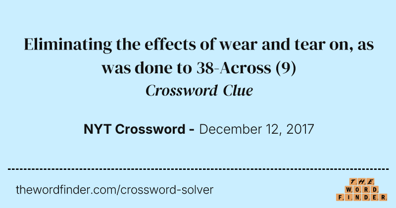 Eliminating the effects of wear and tear on, as was done to 38-Across crossword clue image