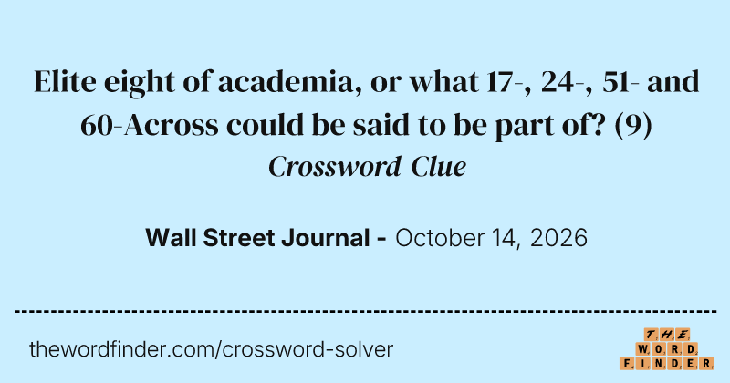 Elite eight of academia, or what 17-, 24-, 51- and 60-Across could be said to be part of? crossword clue image