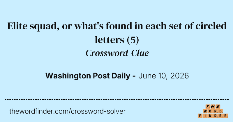 Elite squad, or what's found in each set of circled letters crossword clue image