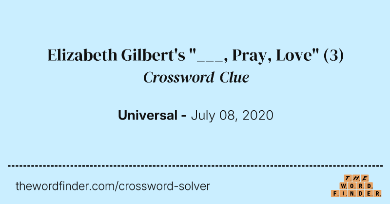 Elizabeth Gilbert's "___, Pray, Love" crossword clue image