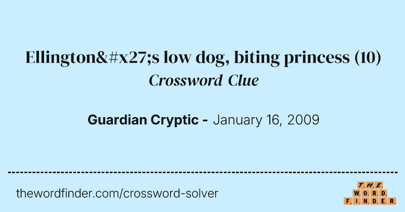 Ellington's low dog, biting princess crossword clue image