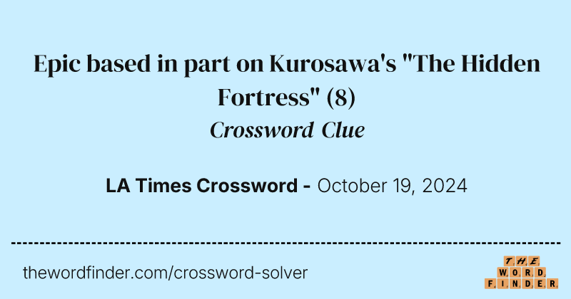 Epic based in part on Kurosawa's "The Hidden Fortress" crossword clue image
