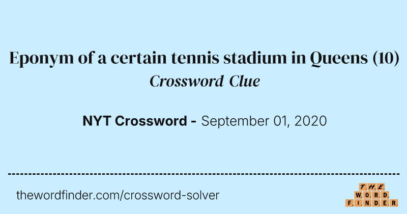 Eponym of a certain tennis stadium in Queens crossword clue image