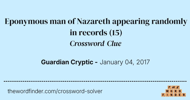 Eponymous man of Nazareth appearing randomly in records crossword clue image