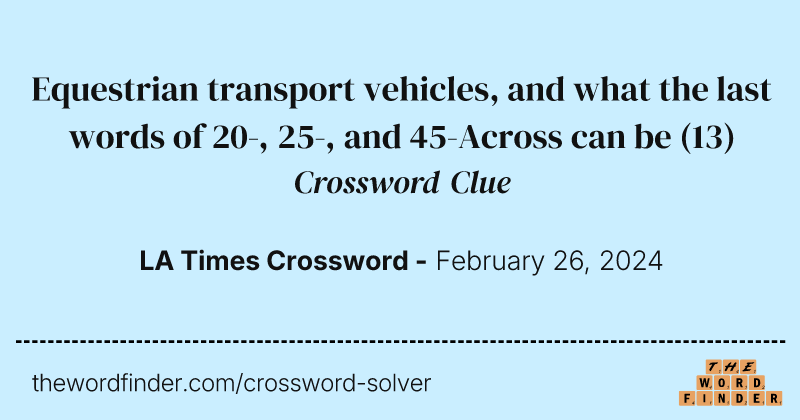 Equestrian transport vehicles, and what the last words of 20-, 25-, and 45-Across can be crossword clue image