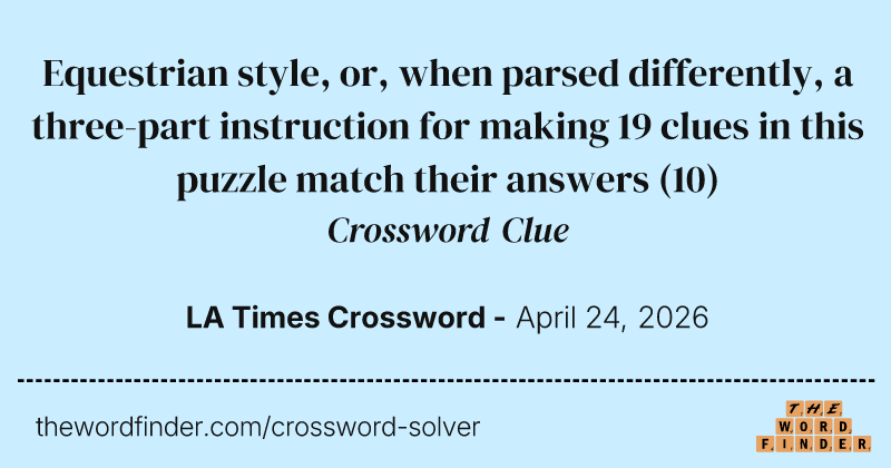 Equestrian style, or, when parsed differently, a three-part instruction for making 19 clues in this puzzle match their answers crossword clue image