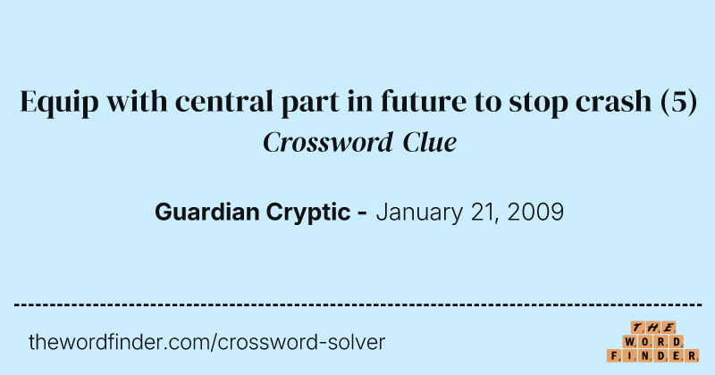 Equip with central part in future to stop crash crossword clue image