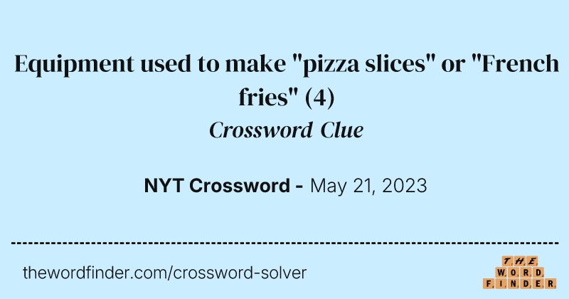 Equipment used to make "pizza slices" or "French fries" crossword clue image