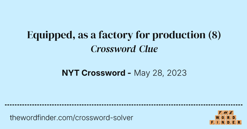 Equipped, as a factory for production crossword clue image